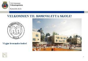 Oslo kommune Utdanningsetaten Bjrnsletta skole VELKOMMEN TIL BJRNSLETTA