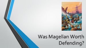 Was magellan worth defending