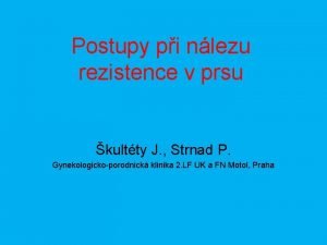 Postupy pi nlezu rezistence v prsu kultty J