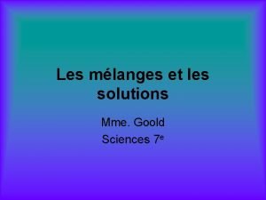 Les mlanges et les solutions Mme Goold Sciences