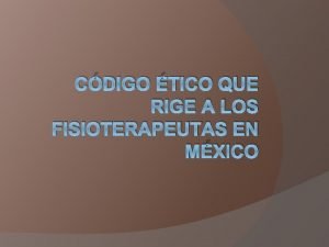 CDIGO TICO QUE RIGE A LOS FISIOTERAPEUTAS EN