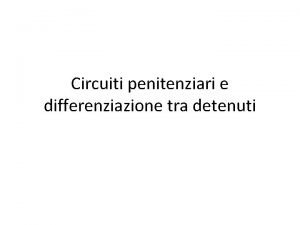 Circuiti penitenziari e differenziazione tra detenuti Assegnazione raggruppamento