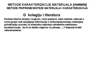 METODE KARAKTERIZACIJE MATERIJALA metala METODE PRIPREMESINTEZE MATERIJALA I