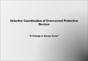 Selective Coordination of Overcurrent Protective Devices A Change