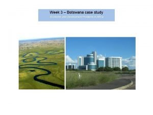 Week 3 Botswana case study Economic and Development