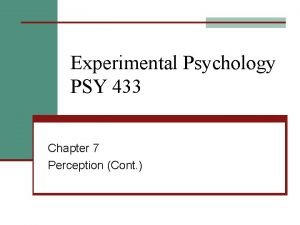 Experimental Psychology PSY 433 Chapter 7 Perception Cont