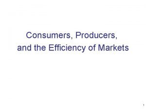 Consumers, producers, and the efficiency of markets