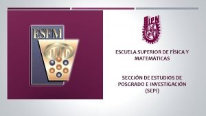 ESCUELA SUPERIOR DE FSICA Y MATEMTICAS SECCIN DE