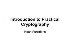 Introduction to Practical Cryptography Hash Functions Agenda Hash