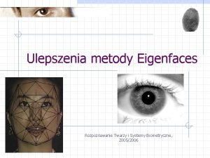 Ulepszenia metody Eigenfaces Rozpoznawanie Twarzy i Systemy Biometryczne