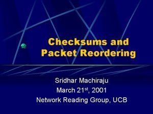 Checksums and Packet Reordering Sridhar Machiraju March 21