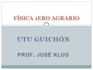 FSICA 1 ERO AGRARIO UTU GUICHN PROF JOS