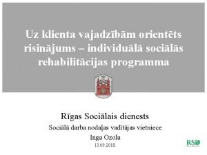 Uz klienta vajadzbm orientts risinjums individul socils rehabilitcijas