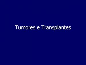 Tumores e Transplantes Histologia Tumoral Celula Tumoral aquela