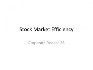 Stock Market Efficiency Corporate Finance 26 Stock market
