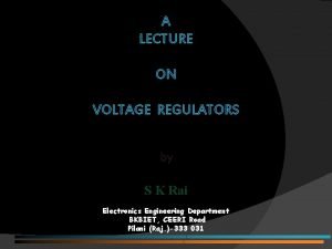 A LECTURE ON VOLTAGE REGULATORS by S K