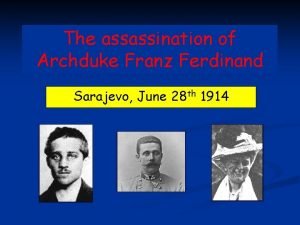 The assassination of Archduke Franz Ferdinand Sarajevo June