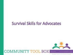 Survival skills for advocates Survival skills for advocates