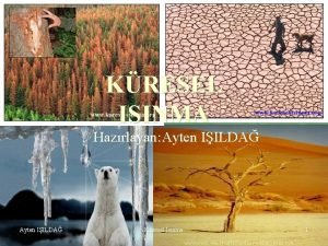 KRESEL ISINMA Hazrlayan Ayten IILDA Kresel Isnma 1