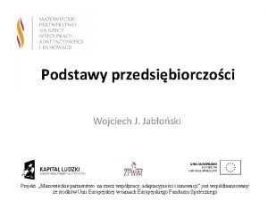 Podstawy przedsibiorczoci Wojciech J Jaboski Projekt Mazowieckie partnerstwo