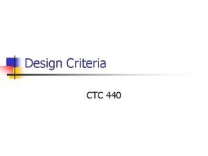 Design Criteria CTC 440 Objectives n n Know