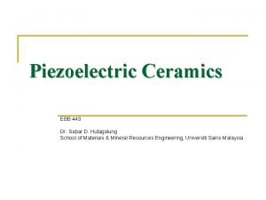 Piezoelectric Ceramics EBB 443 Dr Sabar D Hutagalung