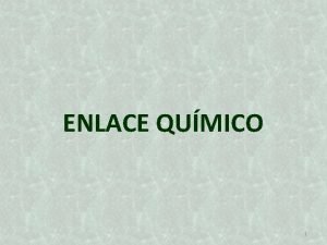 ENLACE QUMICO 1 En esta presentacin se incluye