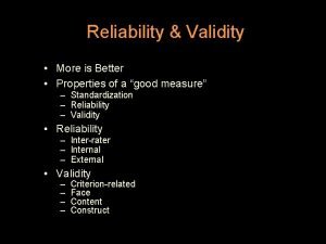 Reliability Validity More is Better Properties of a