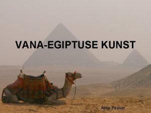 VANAEGIPTUSE KUNST Aime Peever Kaart VanaEgiptuse ajaloo periodiseering