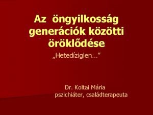 Az ngyilkossg genercik kztti rkldse Hetedziglen Dr Koltai