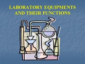 LABORATORY EQUIPMENTS AND THEIR FUNCTIONS Laboratory Glass ware