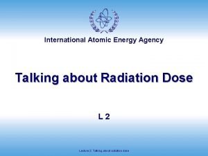 International Atomic Energy Agency Talking about Radiation Dose