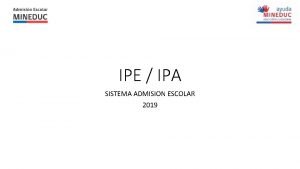 IPE IPA SISTEMA ADMISION ESCOLAR 2019 DEFINICIONES QUE