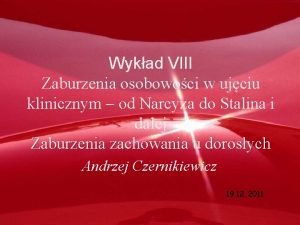 Wykad VIII Zaburzenia osobowoci w ujciu klinicznym od