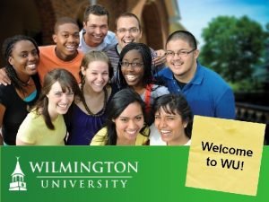 PRESENTATIO N NAME Welcome to WU Wilmington University