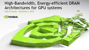 HighBandwidth Energyefficient DRAM Architectures for GPU systems Mike