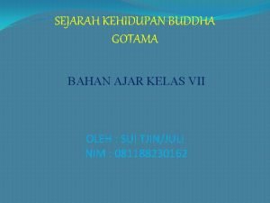 SEJARAH KEHIDUPAN BUDDHA GOTAMA BAHAN AJAR KELAS VII