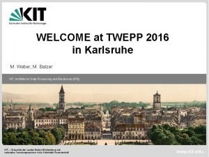 WELCOME at TWEPP 2016 in Karlsruhe M Weber