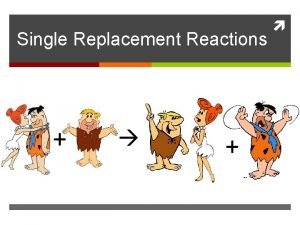 The general equation for a single replacement reaction is