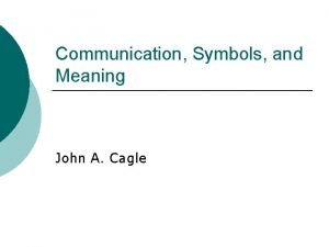 Communication Symbols and Meaning John A Cagle David