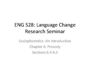 ENG 528 Language Change Research Seminar Sociophonetics An