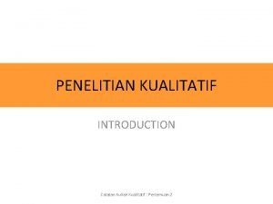 PENELITIAN KUALITATIF INTRODUCTION Catatan Kuliah Kualitatif Pertemuan 2