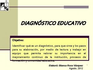 DIAGNSTICO EDUCATIVO Objetivo Identificar qu es un diagnstico