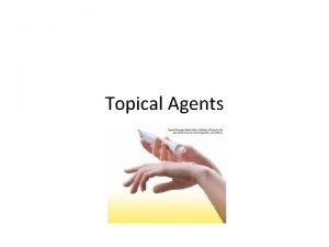 Define topical agents with example