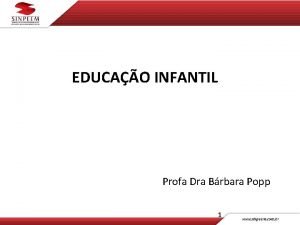 EDUCAO INFANTIL Profa Dra Brbara Popp 1 Obras