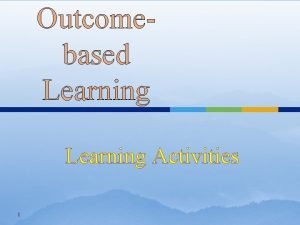 Outcomebased Learning Activities 1 Introduction The activities described