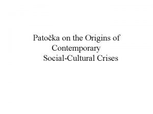 Patoka on the Origins of Contemporary SocialCultural Crises