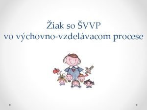 iak so VVP vo vchovnovzdelvacom procese PROCES INTEGRCIE