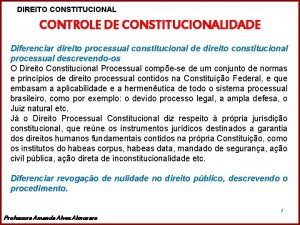 DIREITO CONSTITUCIONAL CONTROLE DE CONSTITUCIONALIDADE Diferenciar direito processual