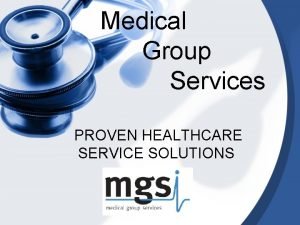 Medical Group Services PROVEN HEALTHCARE SERVICE SOLUTIONS Synchronizing